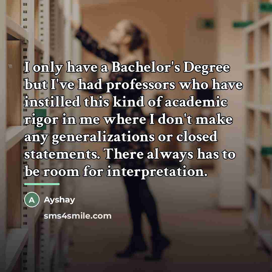 “I only have a Bachelor's Degree but I've had professors…” quote by Ayshay