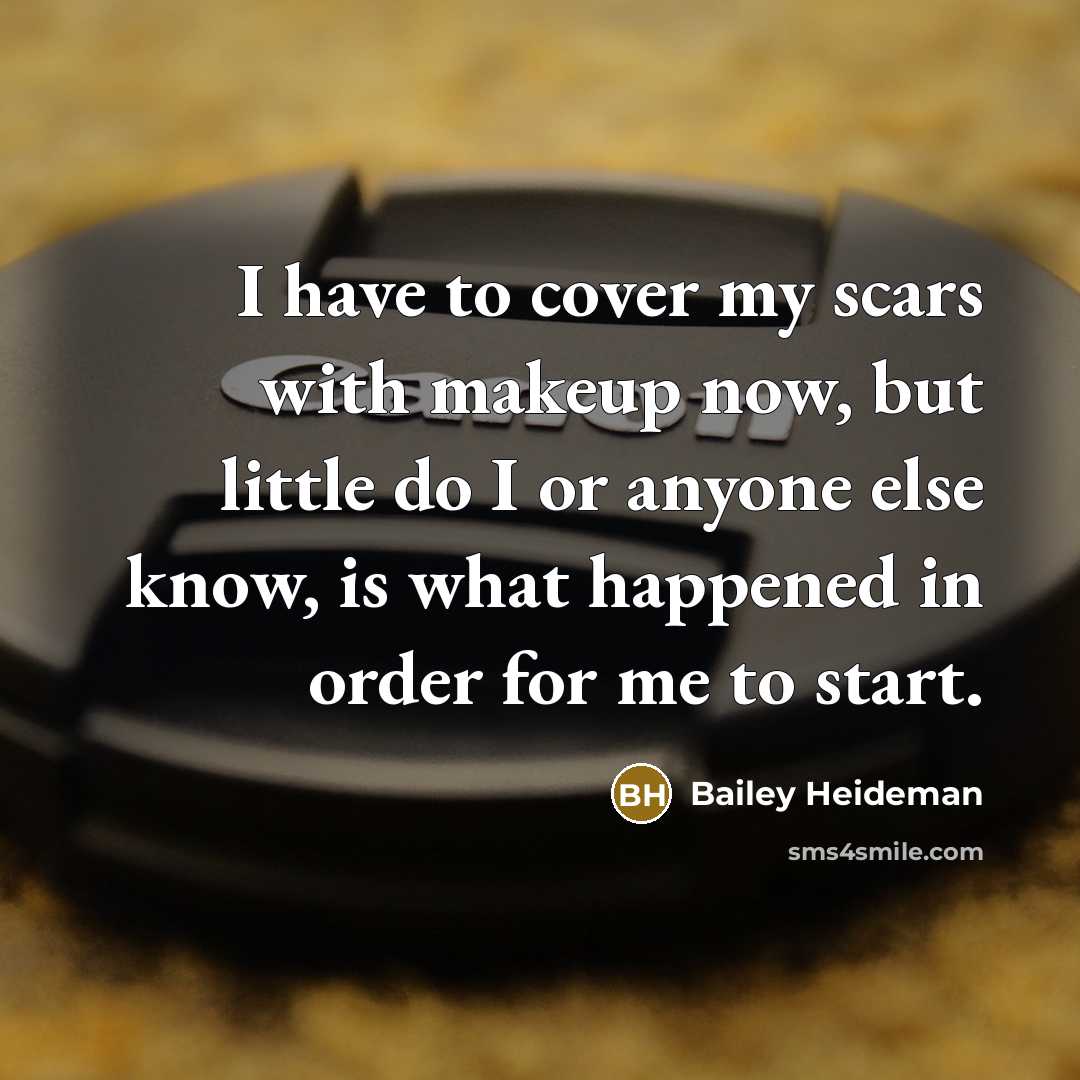 “I have to cover my scars with makeup now, but…” quote by Bailey Heideman
