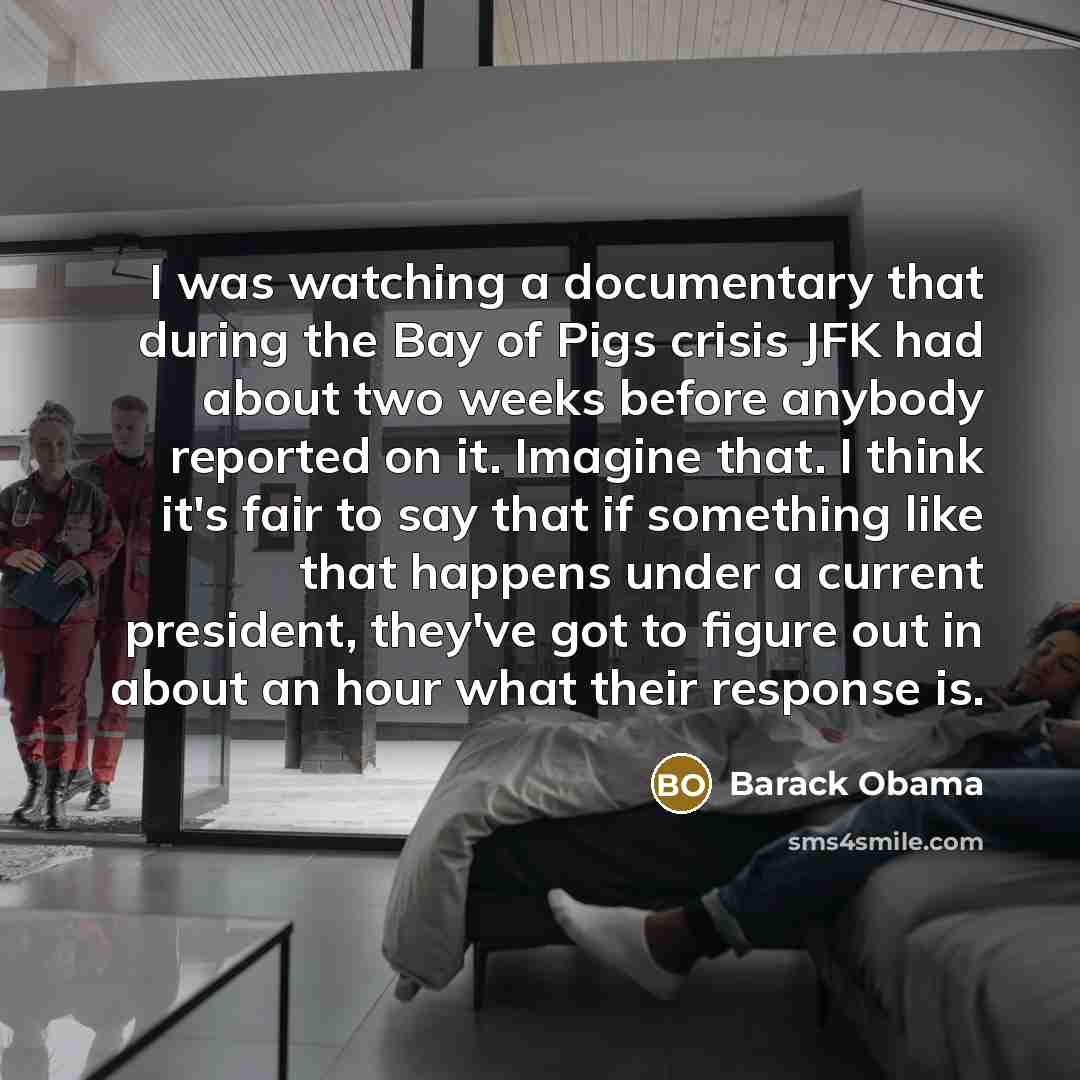 “I was watching a documentary that during the Bay of…” quote by Barack Obama