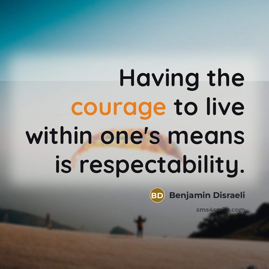 “Having the courage to live within one's means is respectability.…” quote by Benjamin Disraeli