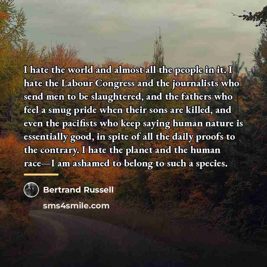 “I hate the world and almost all the people in…” quote by Bertrand Russell