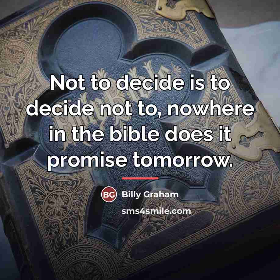 “Not to decide is to decide not to, nowhere in…” quote by Billy Graham