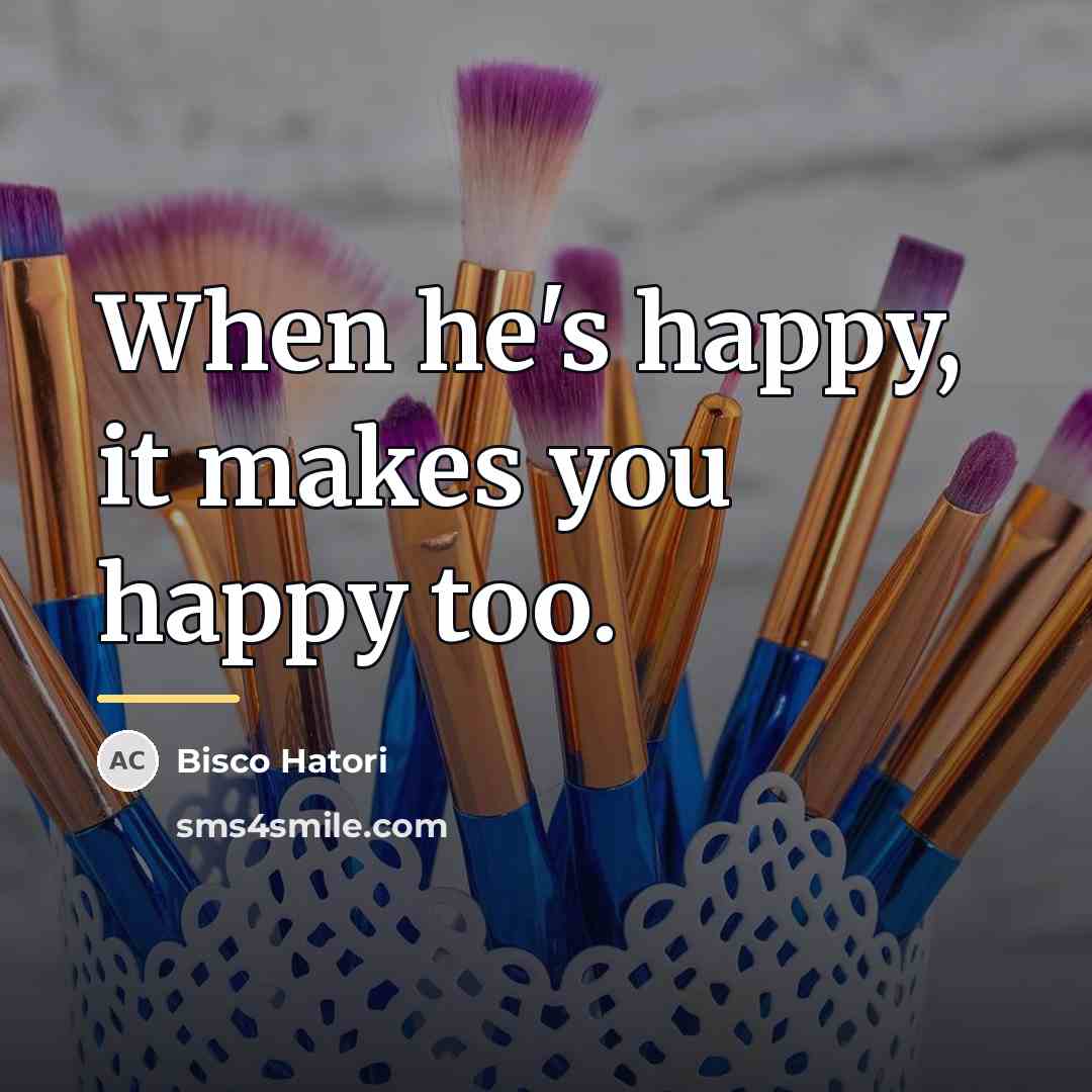 “When he's happy, it makes you happy too.…” quote by Bisco Hatori