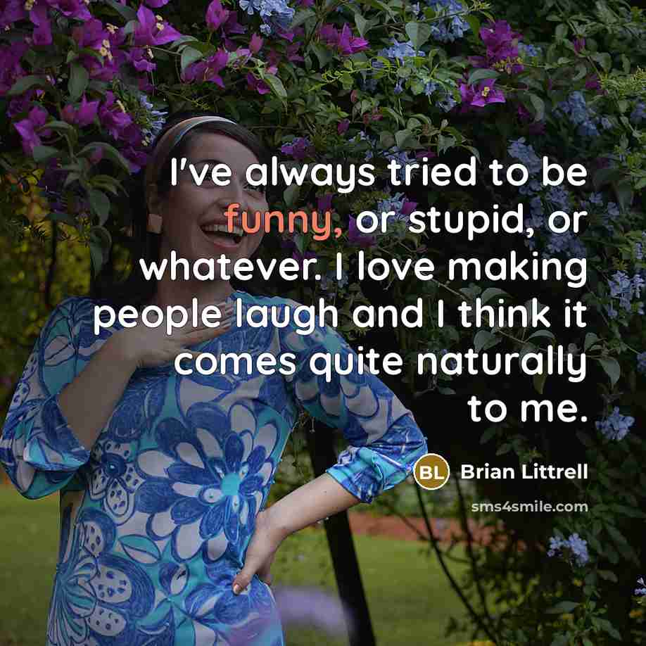 “I've always tried to be funny, or stupid, or whatever.…” quote by Brian Littrell