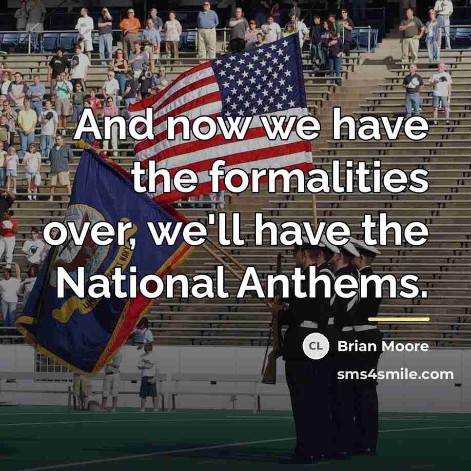 “And now we have the formalities over, we'll have the…” quote by Brian Moore