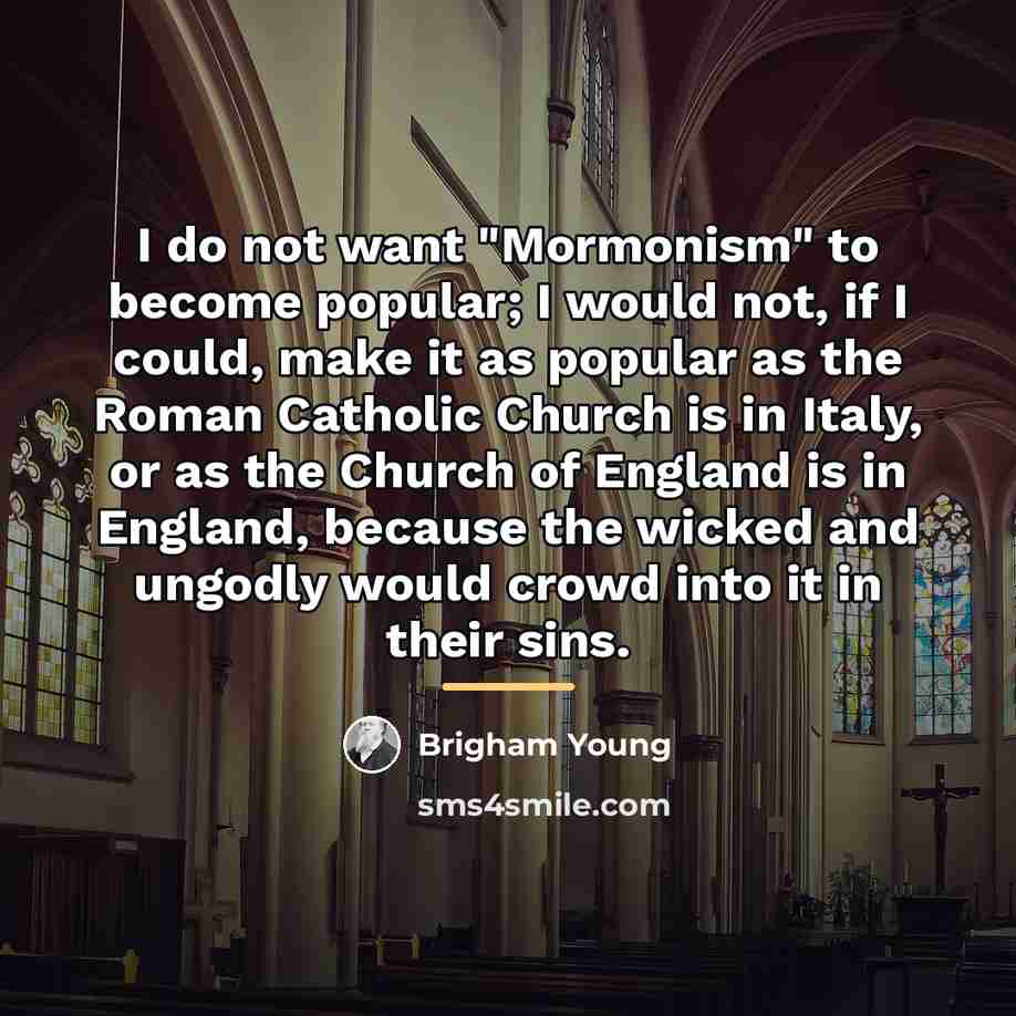 “I do not want "Mormonism" to become popular; I would…” quote by Brigham Young