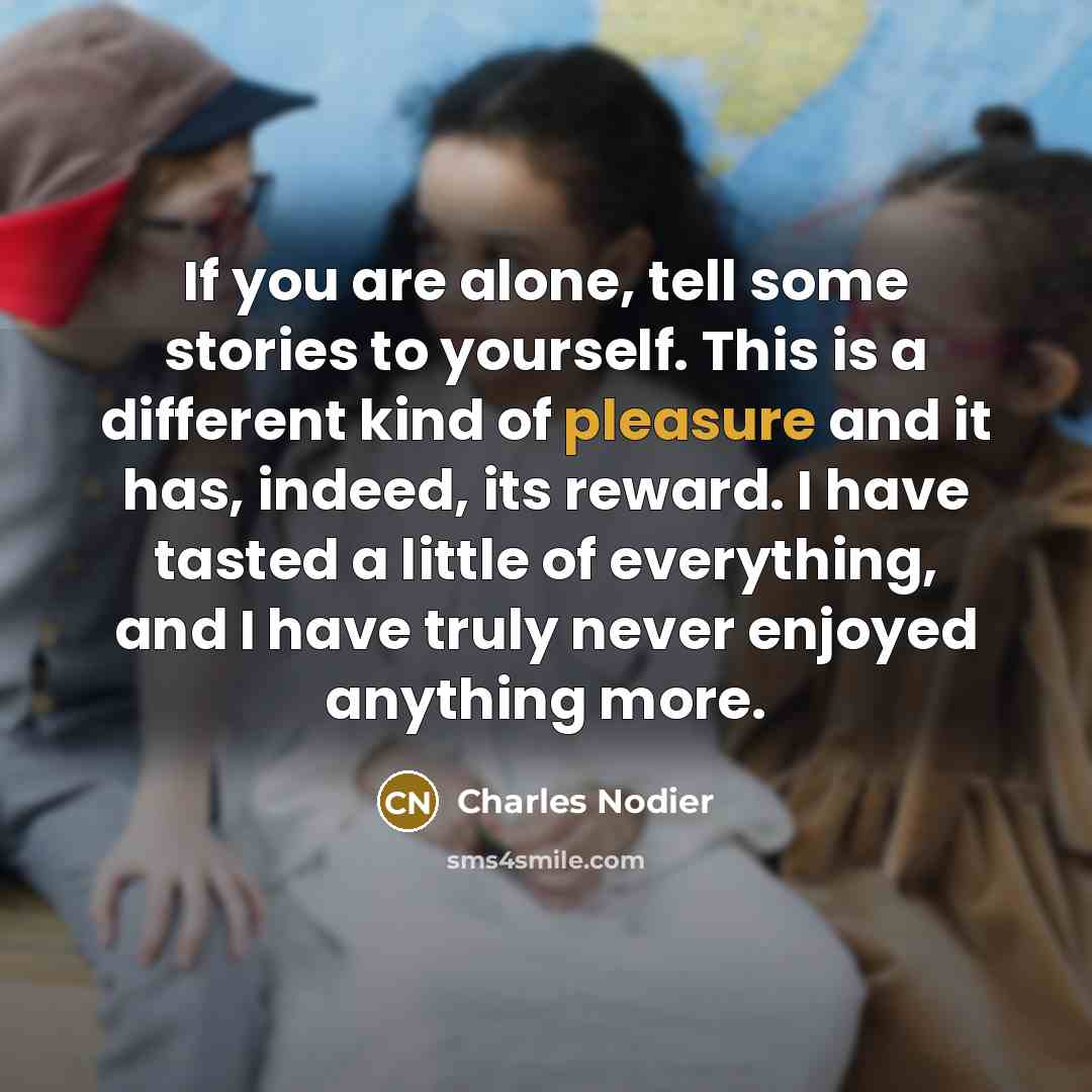 “If you are alone, tell some stories to yourself. This…” quote by Charles Nodier