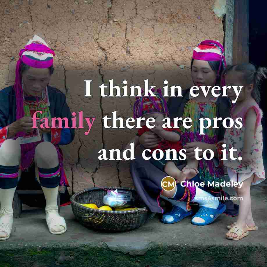 “I think in every family there are pros and cons…” quote by Chloe Madeley