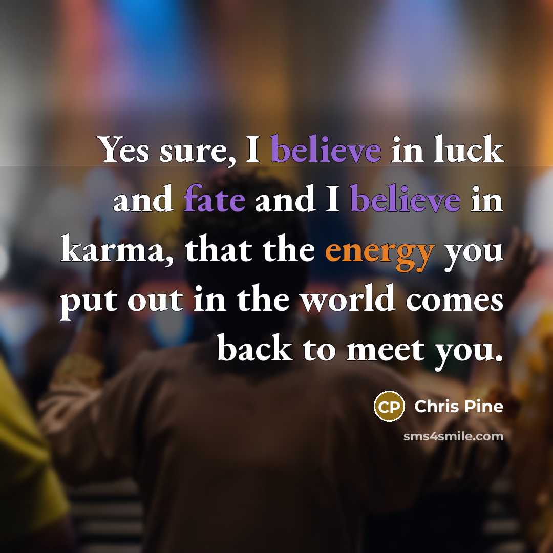 “Yes sure, I believe in luck and fate and I…” quote by Chris Pine