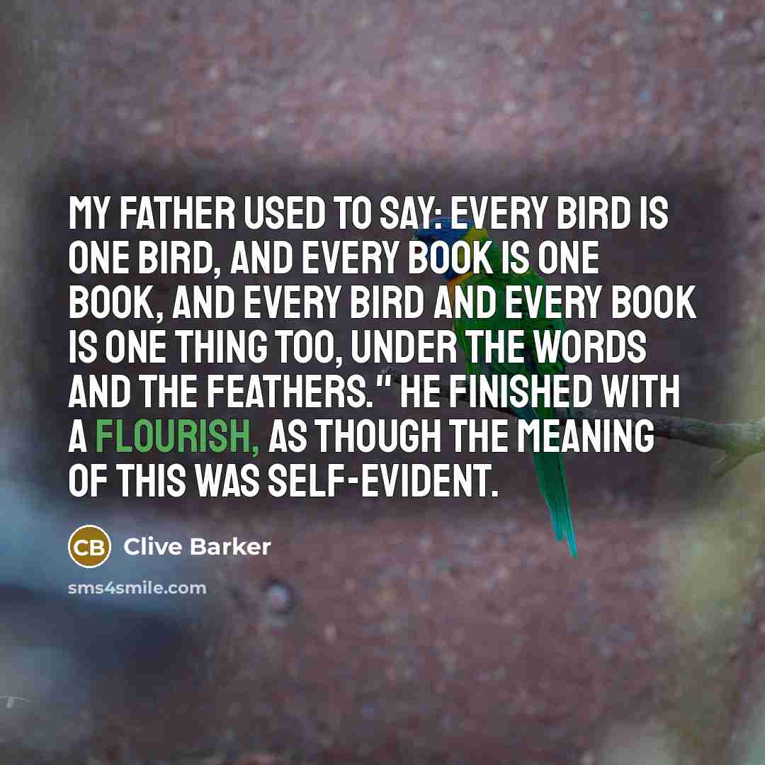 “My father used to say: Every bird is one bird,…” quote by Clive Barker