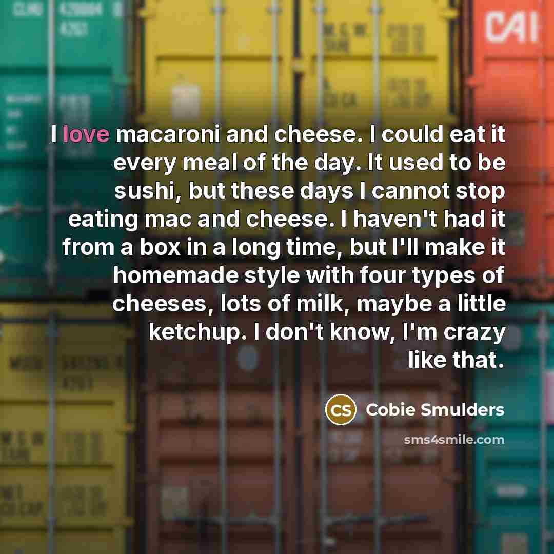 “I love macaroni and cheese. I could eat it every…” quote by Cobie Smulders