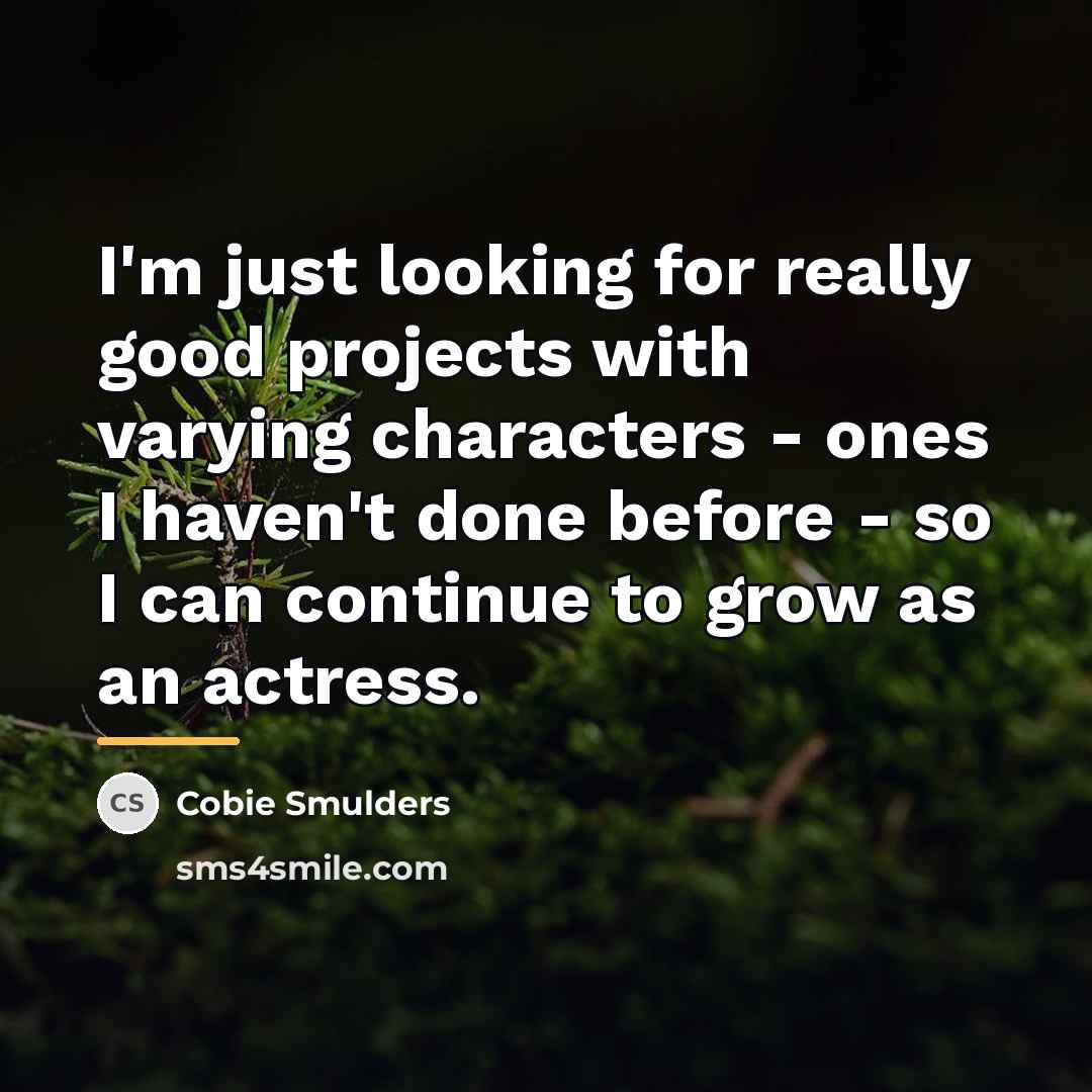 “I'm just looking for really good projects with varying characters…” quote by Cobie Smulders