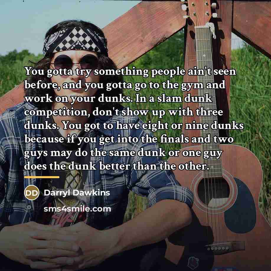 “You gotta try something people ain't seen before, and you…” quote by Darryl Dawkins