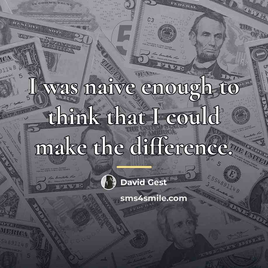 “I was naive enough to think that I could make…” quote by David Gest