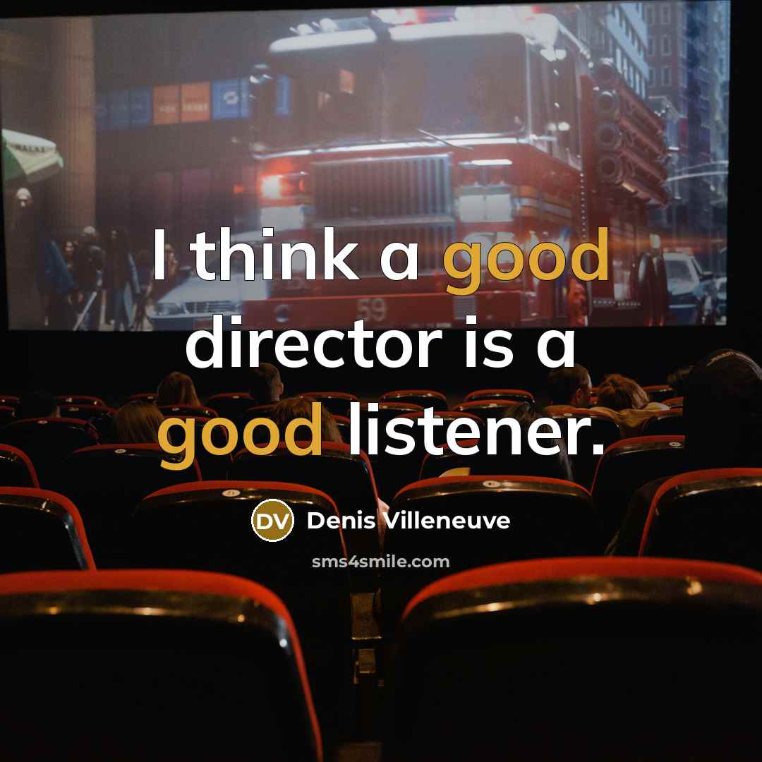 “I think a good director is a good listener.…” quote by Denis Villeneuve