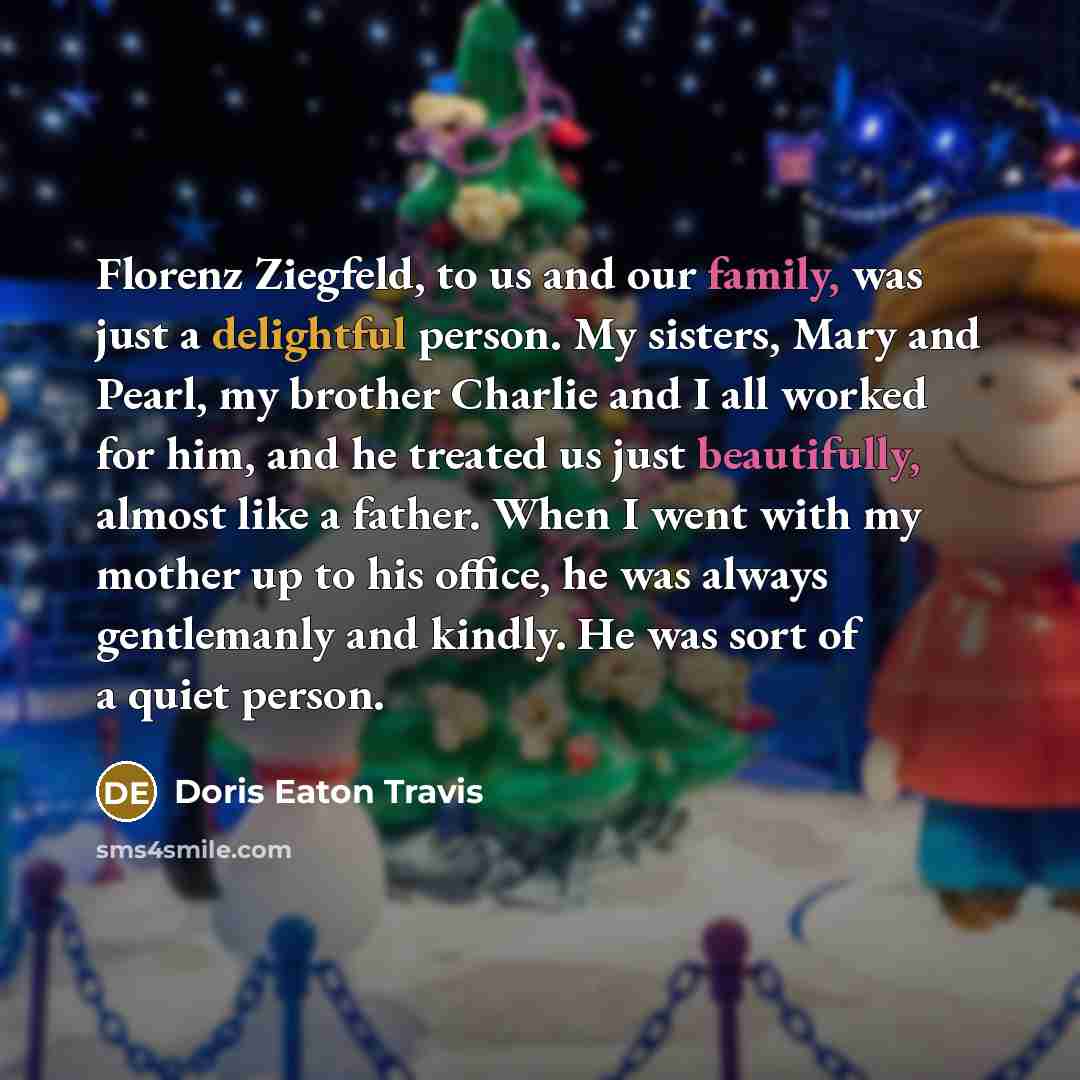 “Florenz Ziegfeld, to us and our family, was just a…” quote by Doris Eaton Travis