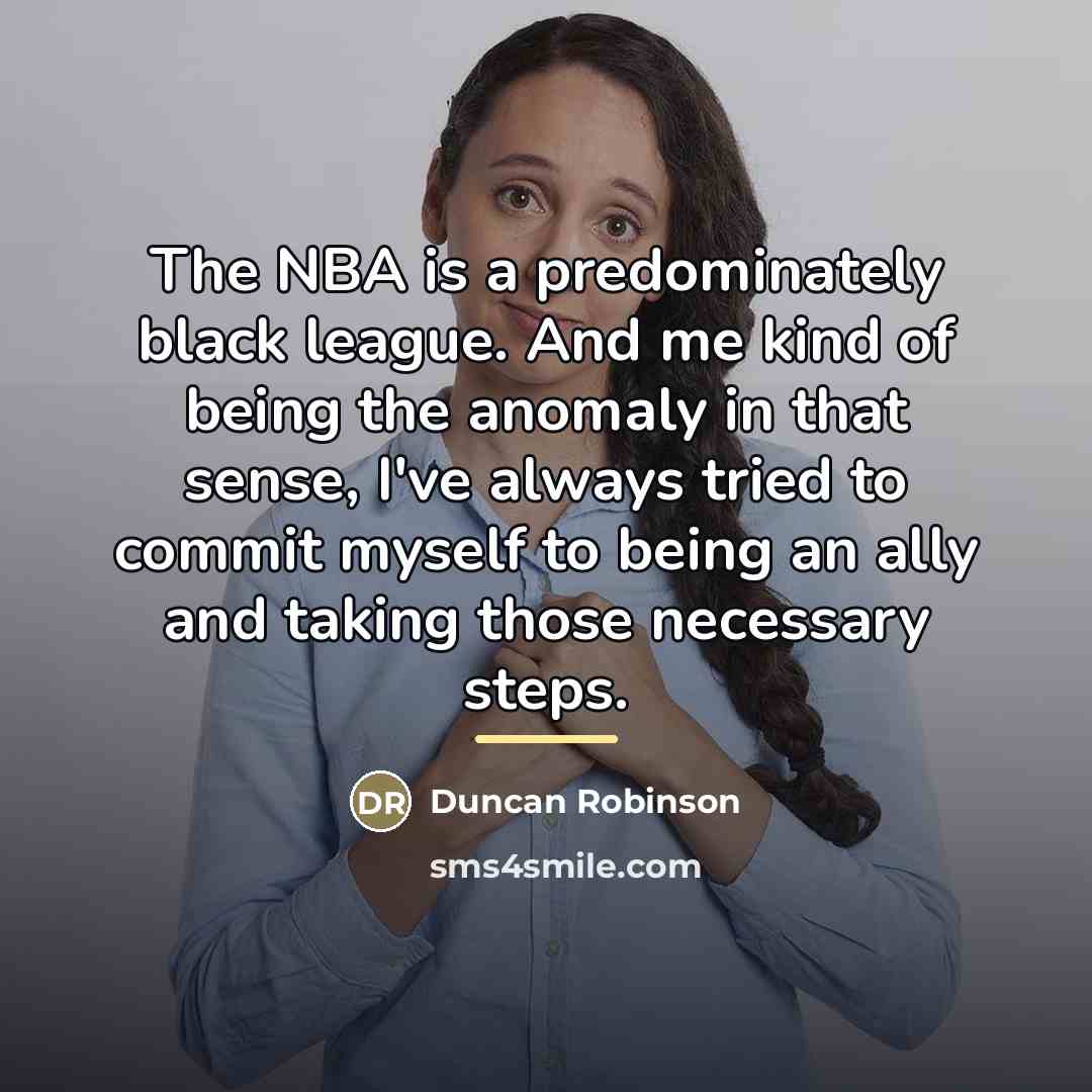 “The NBA is a predominately black league. And me kind…” quote by Duncan Robinson