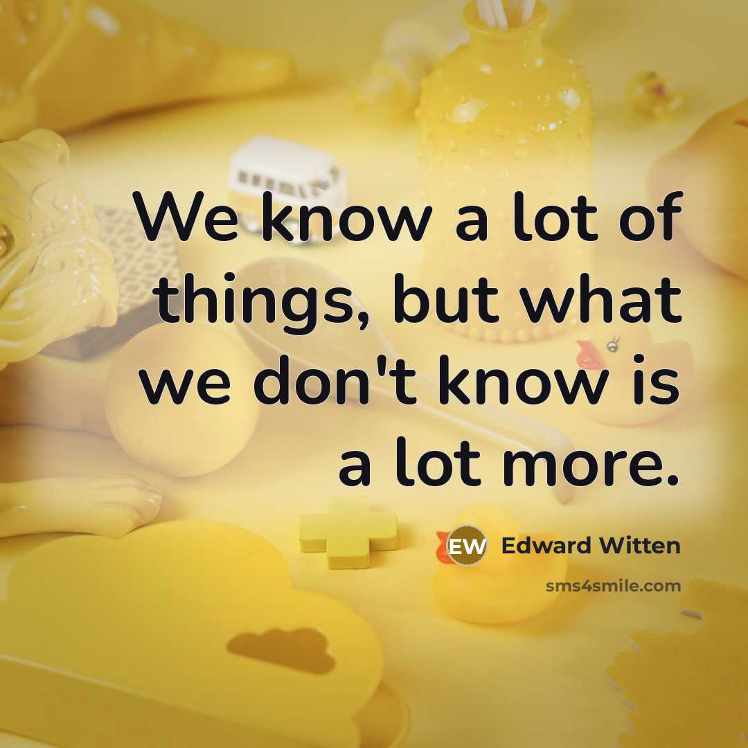 “We know a lot of things, but what we don't…” quote by Edward Witten