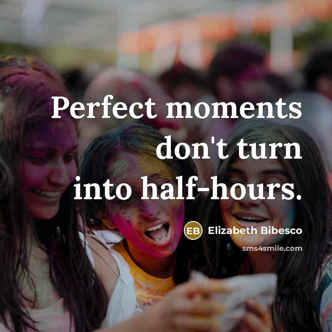 “Perfect moments don't turn into half-hours.…” quote by Elizabeth Bibesco