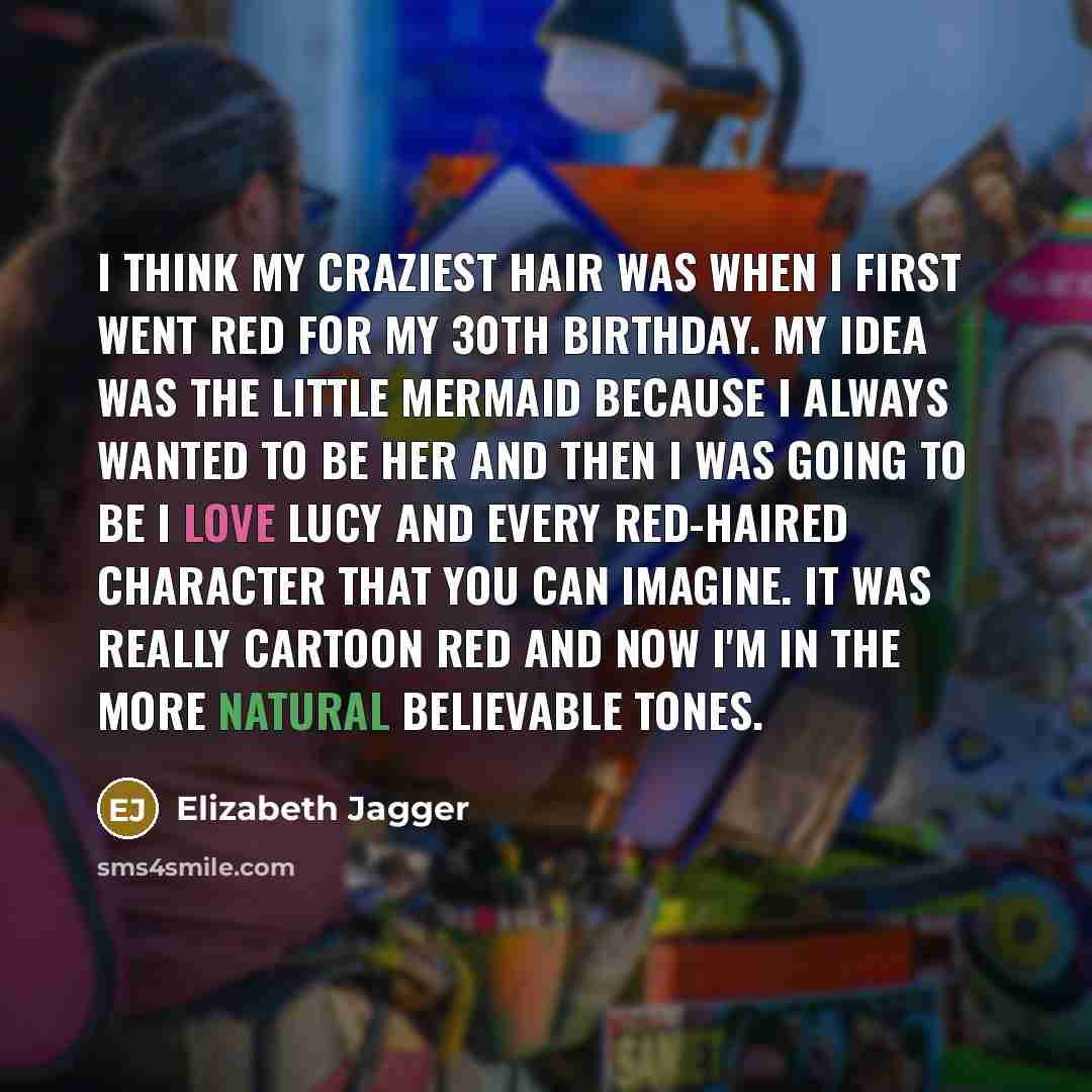 “I think my craziest hair was when I first went…” quote by Elizabeth Jagger