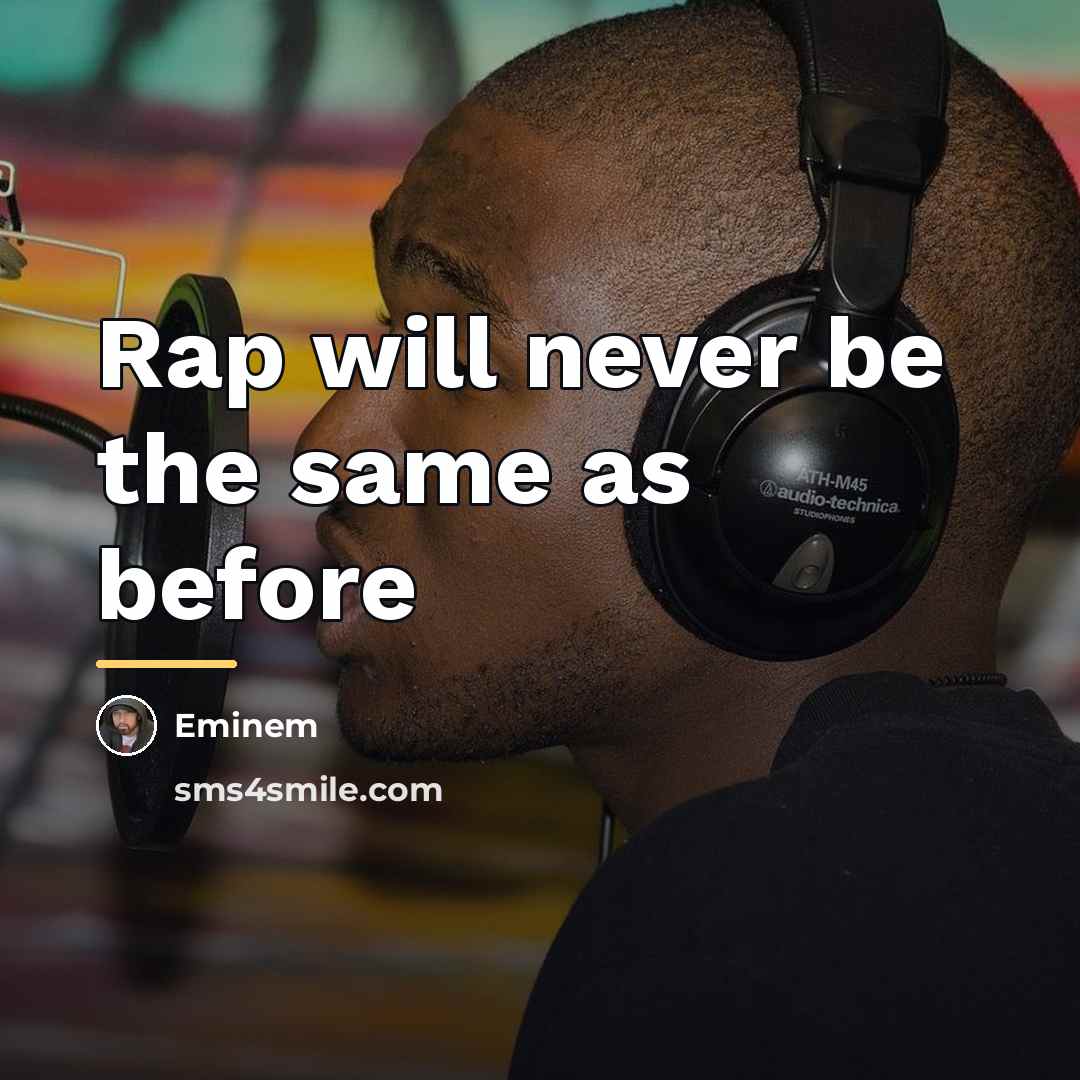 “Rap will never be the same as before…” quote by Eminem