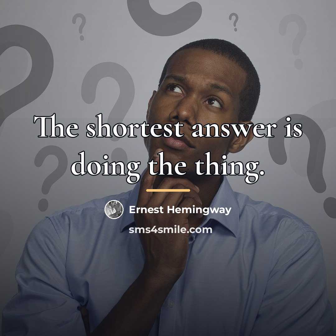 “The shortest answer is doing the thing.…” quote by Ernest Hemingway