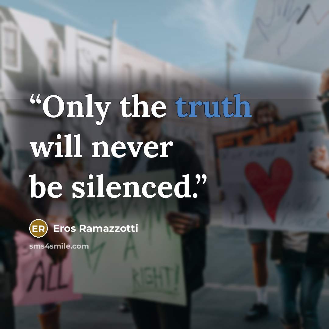 “Only the truth will never be silenced.” quote by Eros Ramazzotti