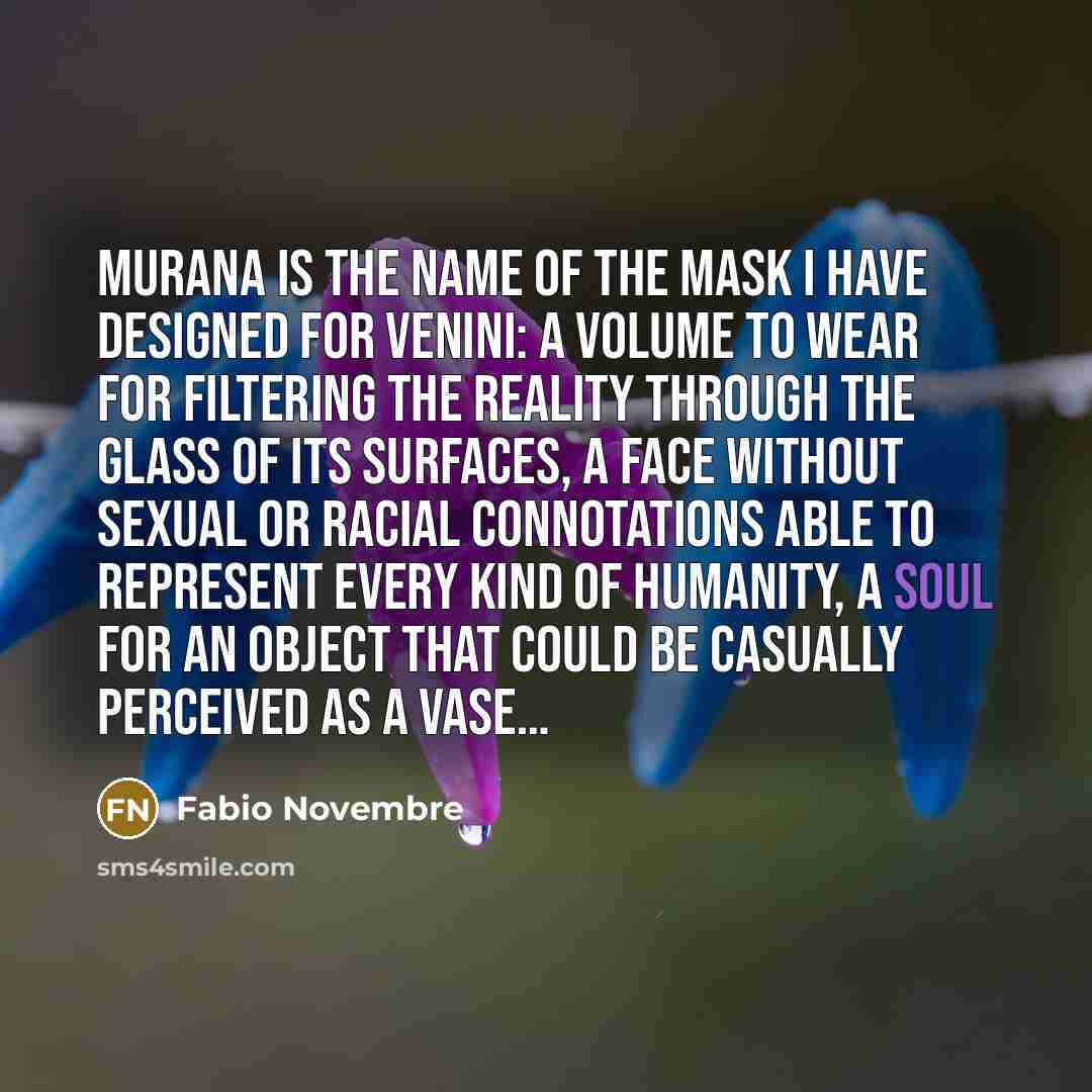 “Murana is the name of the mask I have designed…” quote by Fabio Novembre