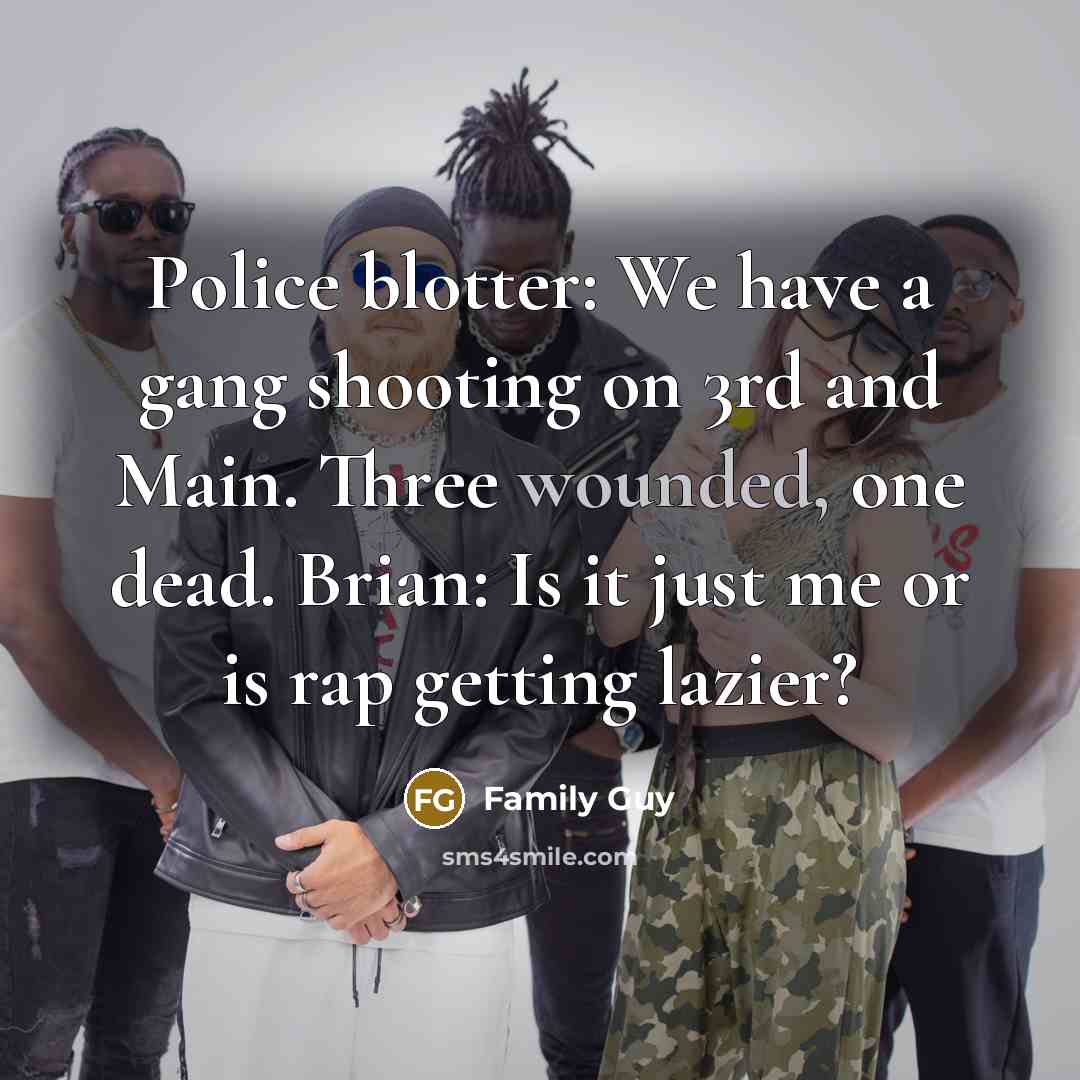 “Police blotter: We have a gang shooting on 3rd and…” quote by Family Guy