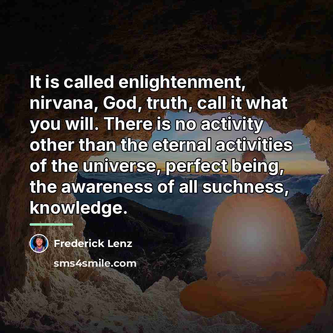 “It is called enlightenment, nirvana, God, truth, call it what…” quote by Frederick Lenz