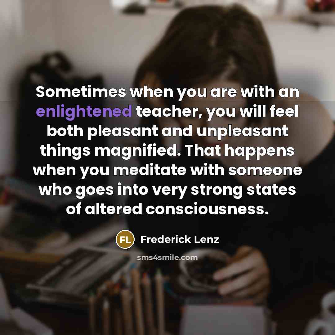 “Sometimes when you are with an enlightened teacher, you will…” quote by Frederick Lenz