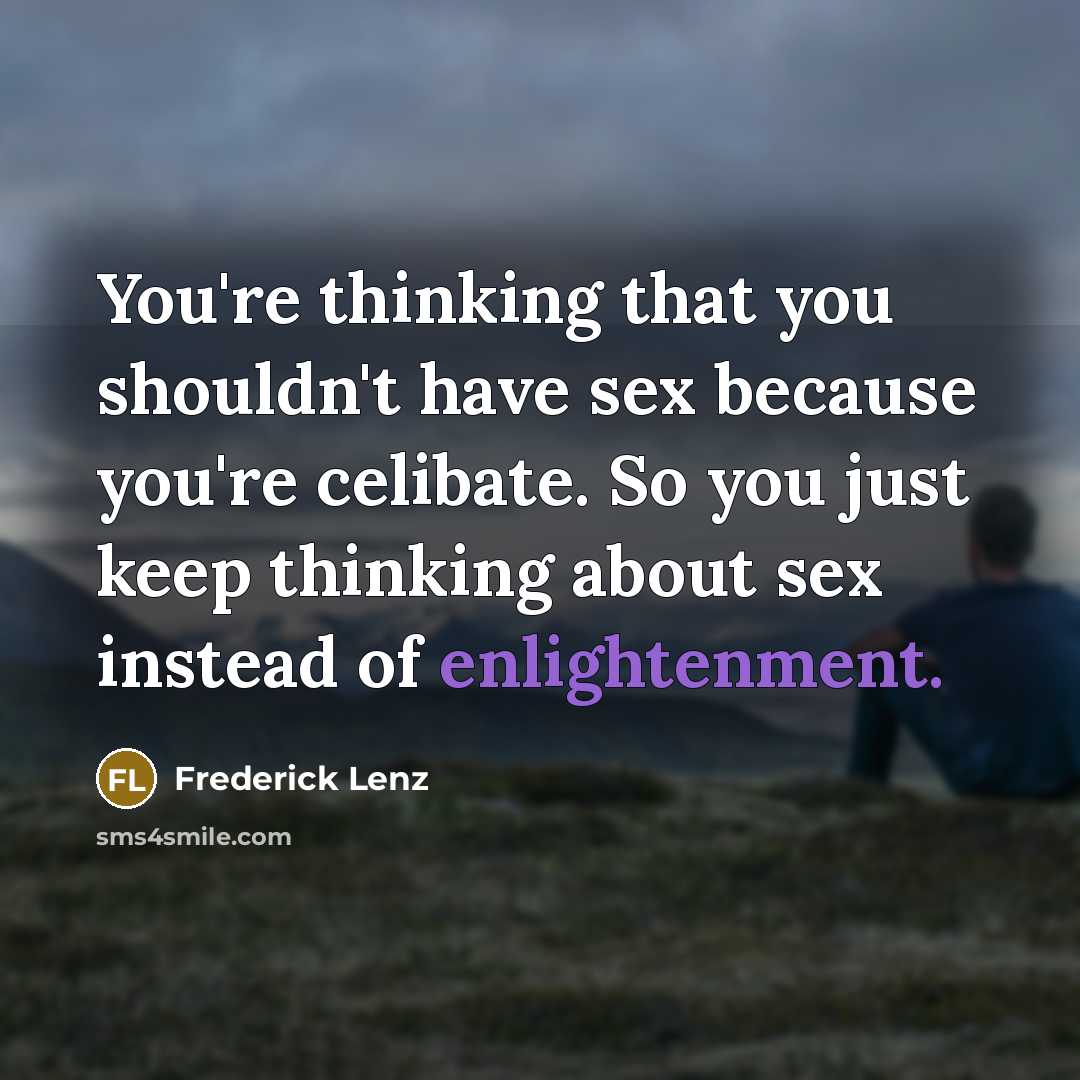 “You're thinking that you shouldn't have sex because you're celibate.…” quote by Frederick Lenz