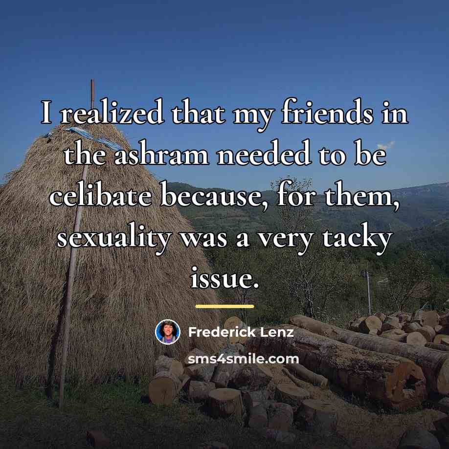 “I realized that my friends in the ashram needed to…” quote by Frederick Lenz