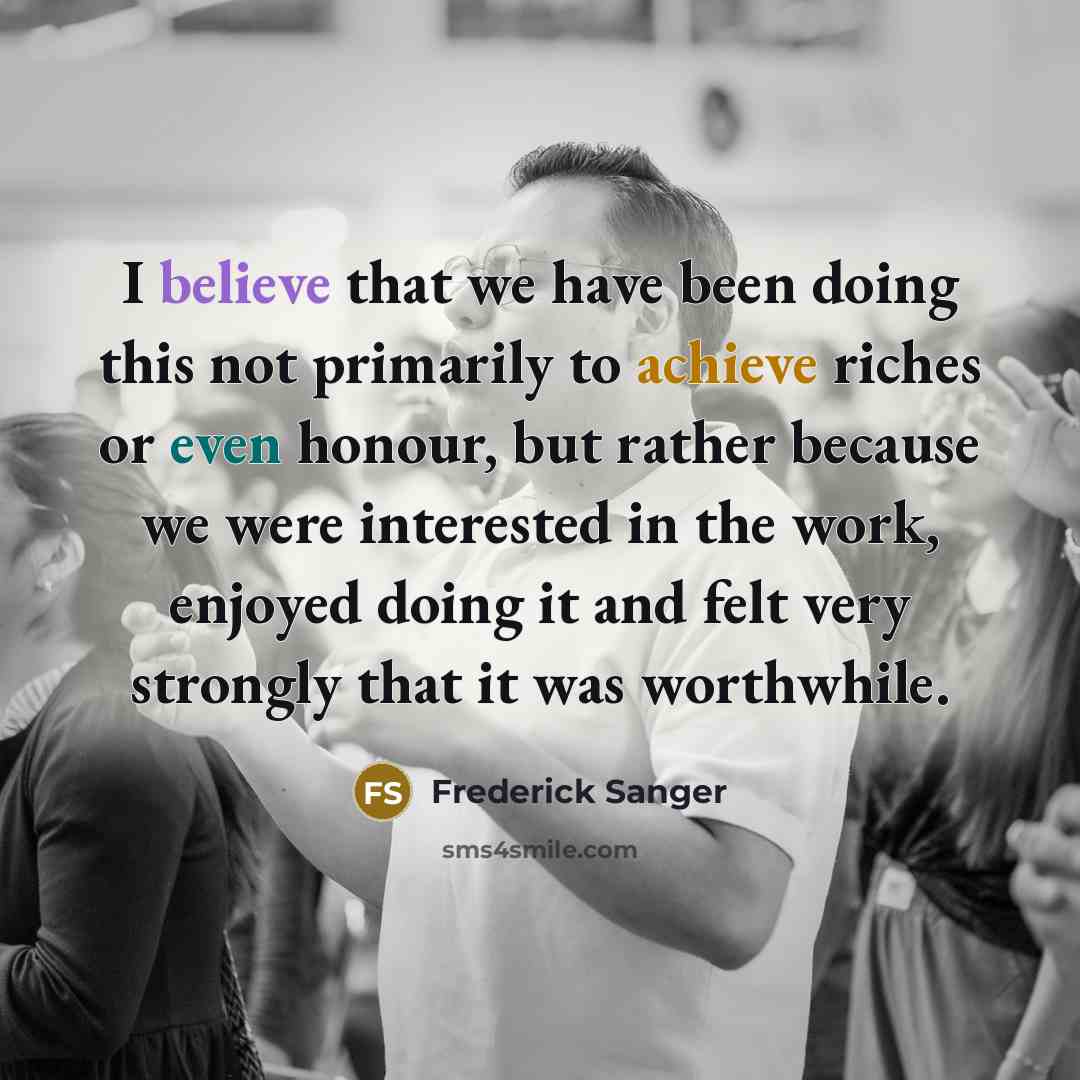 “I believe that we have been doing this not primarily…” quote by Frederick Sanger