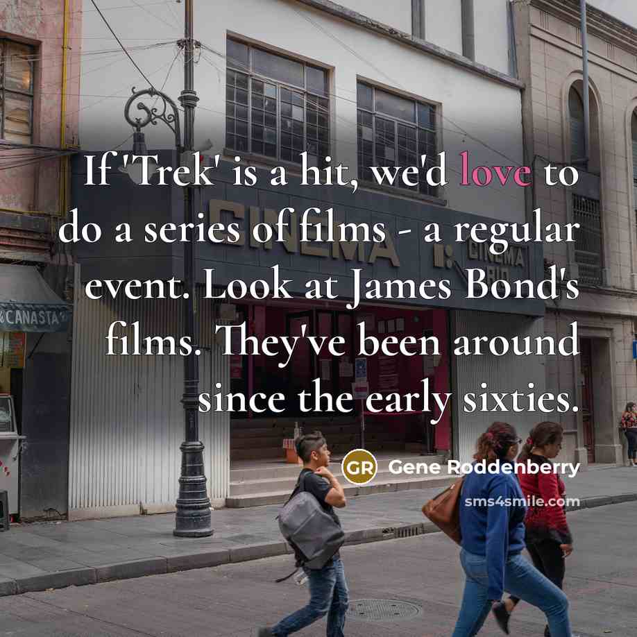 “If 'Trek' is a hit, we'd love to do a…” quote by Gene Roddenberry