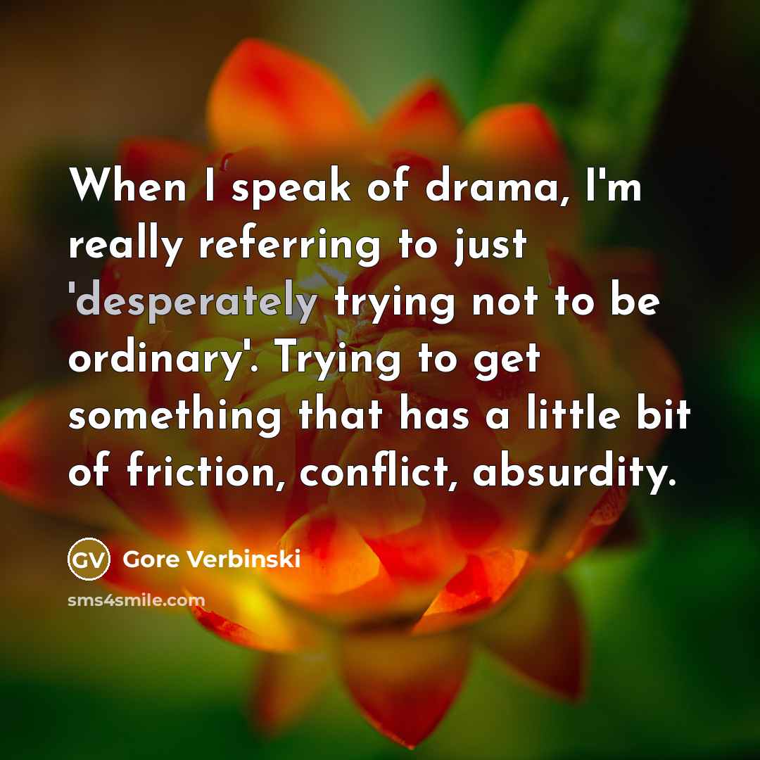 “When I speak of drama, I'm really referring to just…” quote by Gore Verbinski