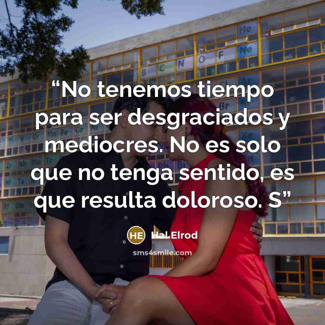“No tenemos tiempo para ser desgraciados y mediocres. No es solo que no tenga sentido, es que resulta doloroso. S” quote by Hal Elrod