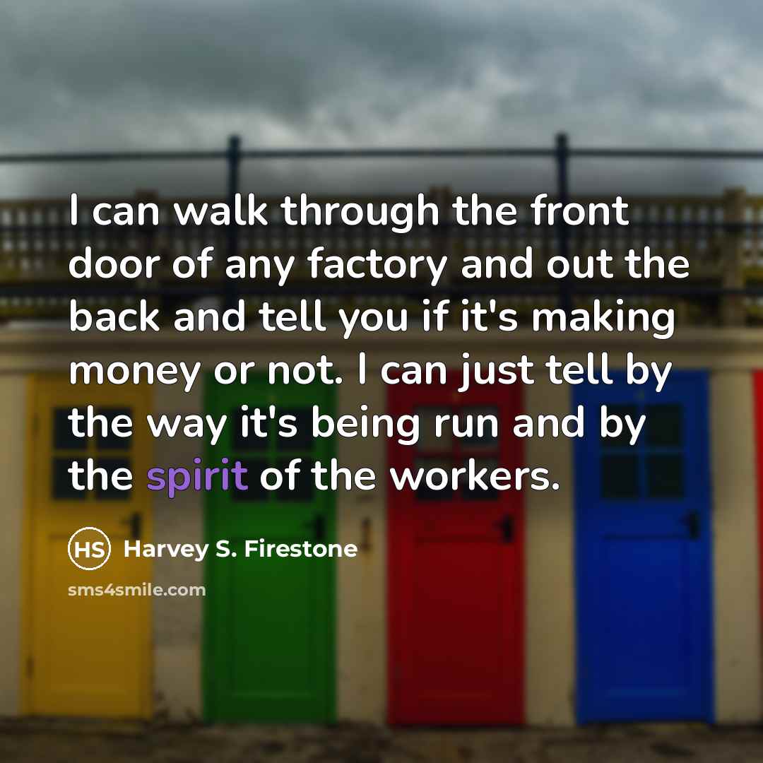 “I can walk through the front door of any factory…” quote by Harvey S. Firestone
