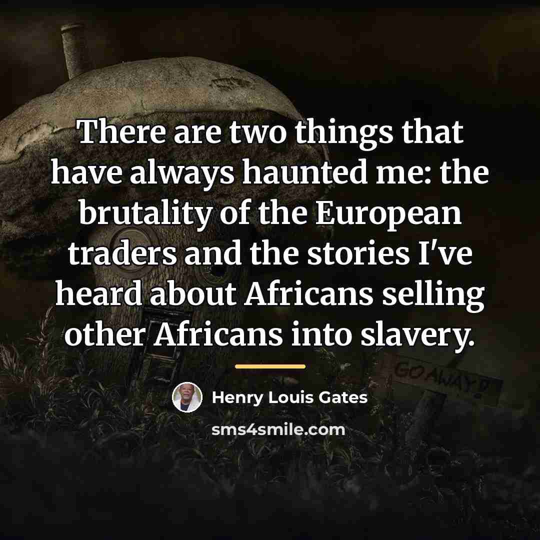 “There are two things that have always haunted me: the…” quote by Henry Louis Gates