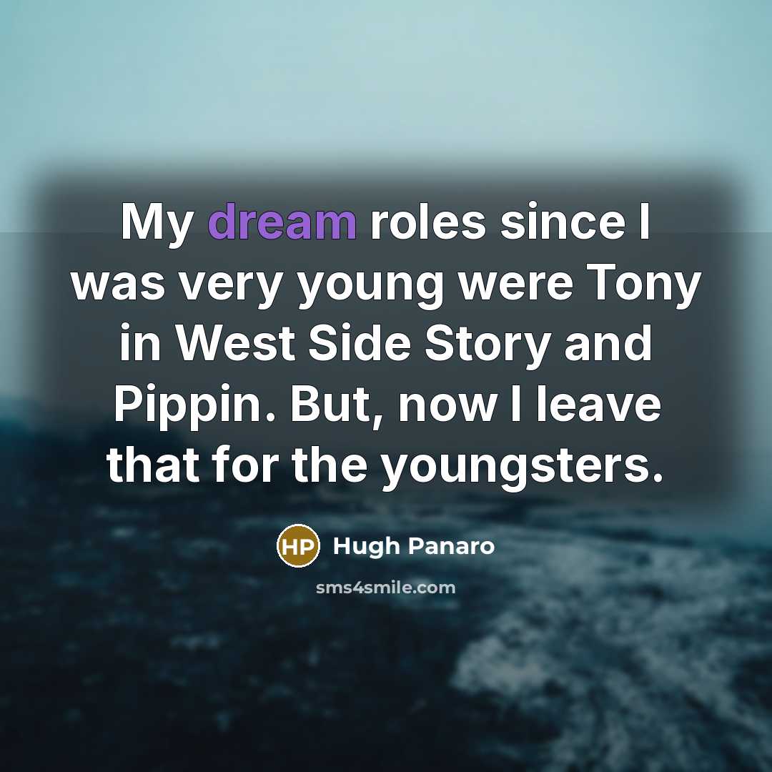 “My dream roles since I was very young were Tony…” quote by Hugh Panaro