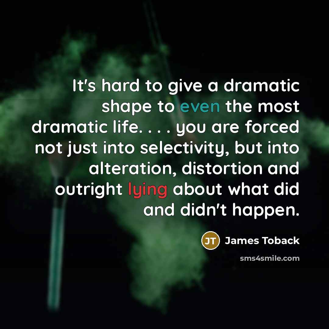 “It's hard to give a dramatic shape to even the…” quote by James Toback