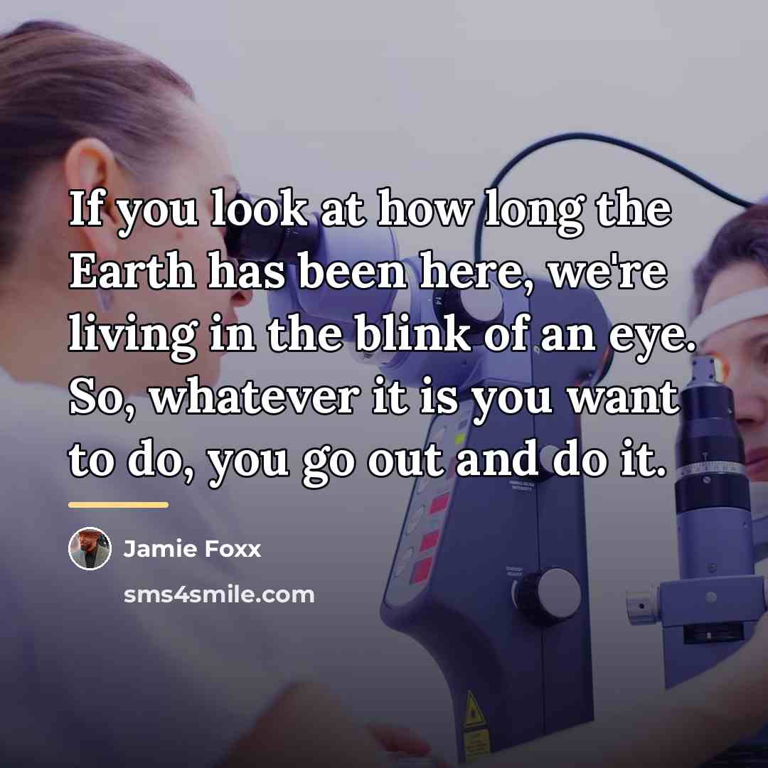 “If you look at how long the Earth has been…” quote by Jamie Foxx