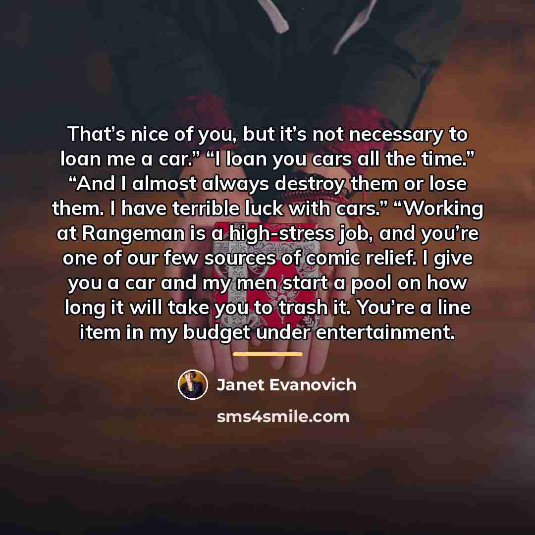 “That’s nice of you, but it’s not necessary to loan…” quote by Janet Evanovich