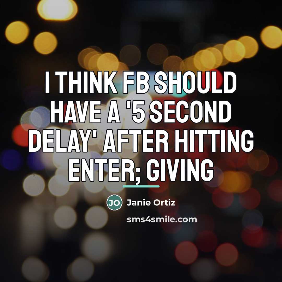 “I think FB should have a '5 second delay' after…” quote by Janie Ortiz