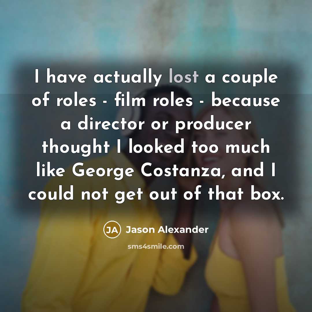 “I have actually lost a couple of roles - film…” quote by Jason Alexander