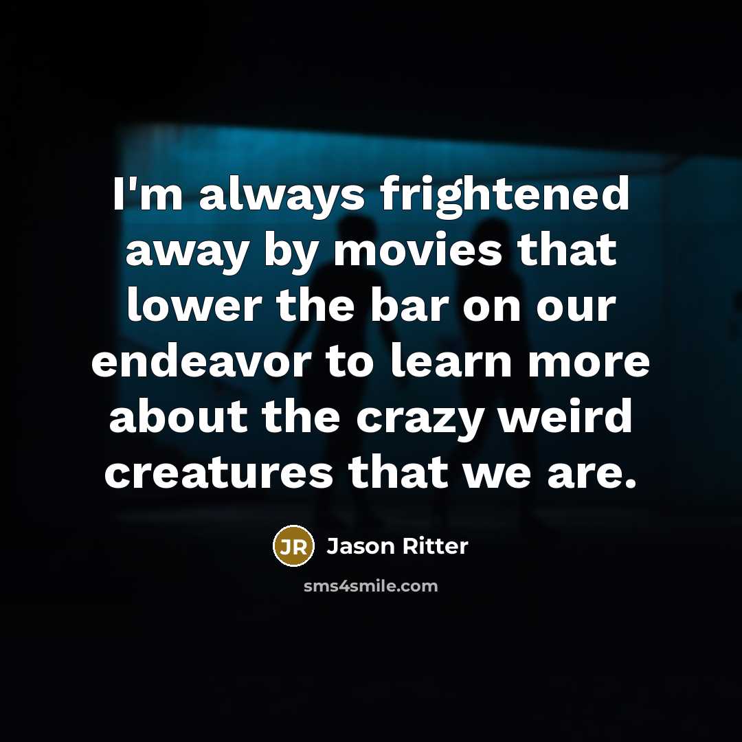 “I'm always frightened away by movies that lower the bar…” quote by Jason Ritter