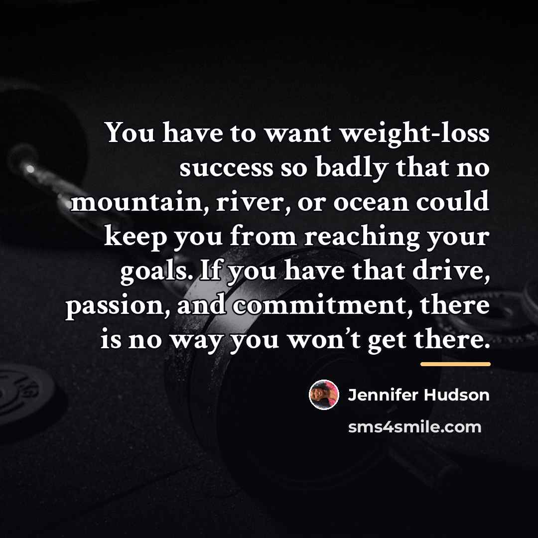“You have to want weight-loss success so badly that no…” quote by Jennifer Hudson