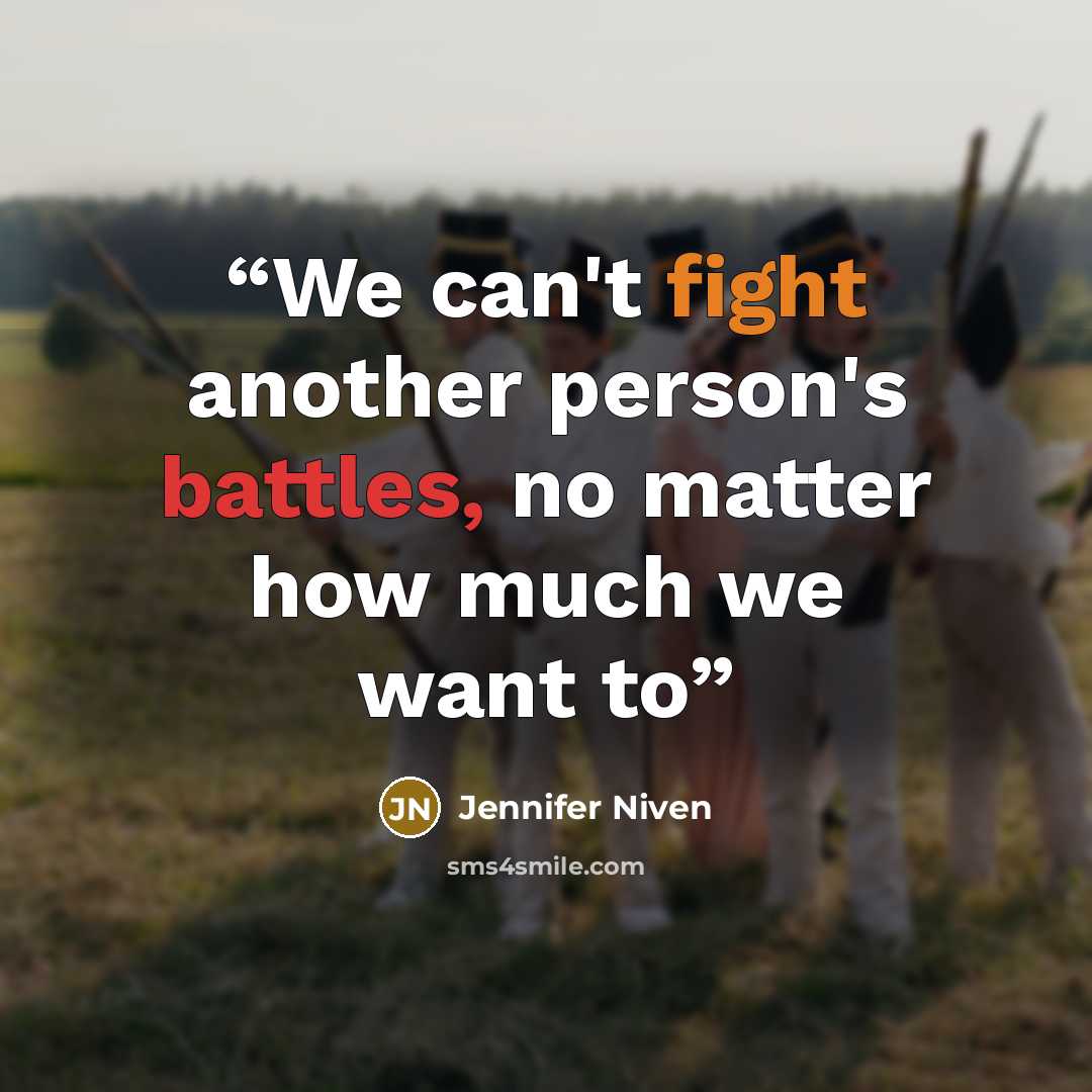 “We can't fight another person's battles, no matter how much we want to” quote by Jennifer Niven
