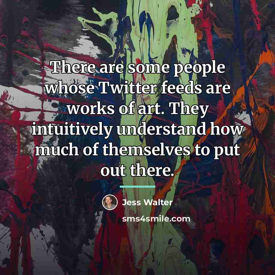 “There are some people whose Twitter feeds are works of…” quote by Jess Walter