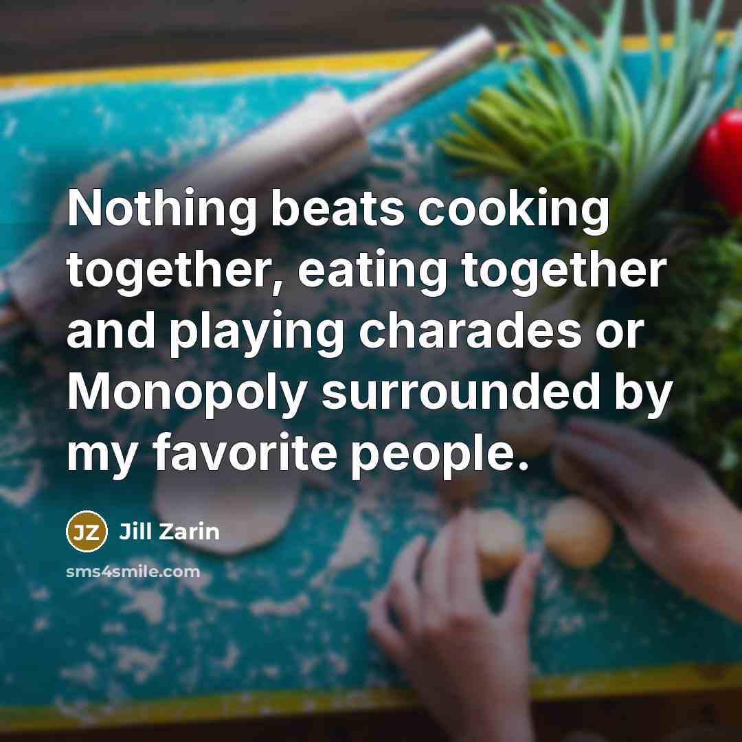 “Nothing beats cooking together, eating together and playing charades or…” quote by Jill Zarin